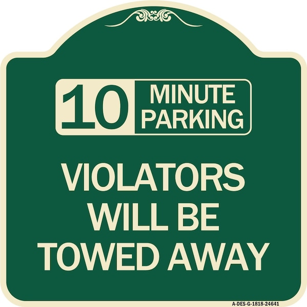 Signmission 10 Minute Parking Violators Will Towed Away Heavy-Gauge Aluminum Sign, 18" x 18", G-1818-24641 A-DES-G-1818-24641 - main